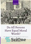 دانلود کتاب Do all persons have equal moral worth  : on ‘basic equality’ and equal respect and concern – آیا...