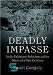 دانلود کتاب Deadly Impasse: Indo-Pakistani Relations at the Dawn of a New Century بن بست مرگبار: روابط هند و... 