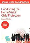 دانلود کتاب Conducting the home visit in child protection – انجام بازدید از منزل در حمایت از کودکان