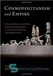 دانلود کتاب Cosmopolitanism and empire universal rulers, local elites, cultural integration in the ancient Near East Mediterranean 