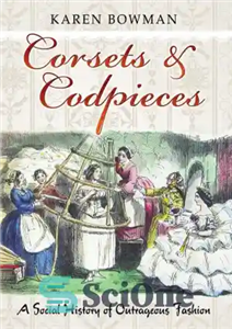 دانلود کتاب Corsets & Codpieces: A Social History of Outrageous Fashion – کرست و کودپیس: تاریخ اجتماعی مد ظالمانه 