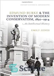 دانلود کتاب Edmund Burke and the invention of modern conservatism, 1830-1914 : an intellectual history – ادموند برک و اختراع...