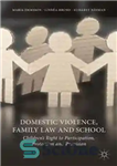 دانلود کتاب Domestic Violence, Family Law and School: ChildrenÖs Right to Participation, Protection and Provision – خشونت خانگی، قانون خانواده...