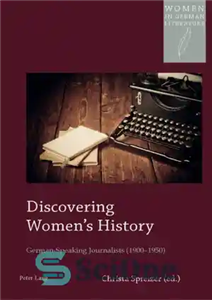 دانلود کتاب Discovering WomenÖs History: German-speaking Journalists (1900-1950) – کشف تاریخ زنان: روزنامه نگاران آلمانی زبان (1900-1950)