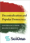 دانلود کتاب Decentralization and Popular Democracy: Governance from Below in Bolivia – تمرکززدایی و دموکراسی مردمی: حکومت از پایین در...