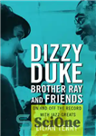 دانلود کتاب Dizzy, Duke, Brother Ray, and Friends: On and Off the Record with Jazz Greats – دیزی، دوک، برادر...