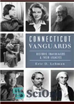 دانلود کتاب Connecticut Vanguards : Historic Trailblazers & Their Legacies – پیشتازان کانکتیکات: پیشگامان تاریخی و میراث آنها