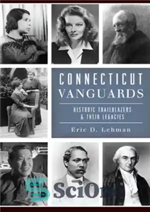 دانلود کتاب Connecticut Vanguards Historic Trailblazers Their Legacies پیشتازان کانکتیکات: پیشگامان تاریخی و میراث آنها 