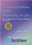 دانلود کتاب CRUCIAL DECISIONS AT THE BEGINNING OF LIFEPARENTS’ EXPERIENCES OF TREATMENT WITHDRAWL FROM INFANTS – تصمیمات حیاتی در آغاز...