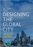 دانلود کتاب Designing the Global City: Design Excellence, Competitions and the Remaking of Central Sydney – طراحی شهر جهانی: تعالی...