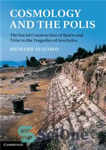 دانلود کتاب Cosmology and the Polis: The Social Construction of Space and Time in the Tragedies of Aeschylus – کیهان...