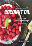 دانلود کتاب Cooking with coconut oil : gluten-free, grain-free recipes for good living – آشپزی با روغن نارگیل: دستور العمل...