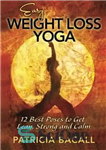 دانلود کتاب Easy Weight Loss Yoga: 12 Best Poses to Get Lean, Strong, and Calm – یوگای کاهش وزن آسان:...