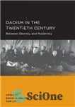 دانلود کتاب Daoism in the Twentieth Century: Between Eternity and Modernity – دائوئیسم در قرن بیستم: بین ابدیت و مدرنیته