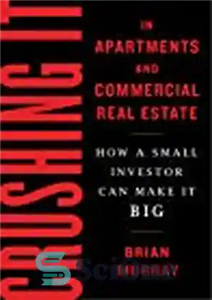 دانلود کتاب Crushing It in Apartments and Commercial Real Estate: How a Small Investor Can Make It Big – خرد...
