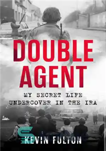 دانلود کتاب Double Agent: My Secret Life Undercover in the IRA مامور دوگانه: زندگی مخفی من در ارتش جمهوری... 