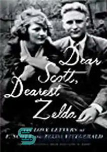 دانلود کتاب Dear Scott, Dearest Zelda: The Love Letters of F. Scott and Zelda Fitzgerald – اسکات عزیز، عزیزترین زلدا:...