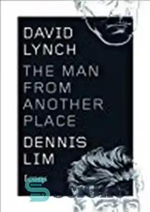 دانلود کتاب David Lynch: The Man from Another Place – دیوید لینچ: مردی از جای دیگر