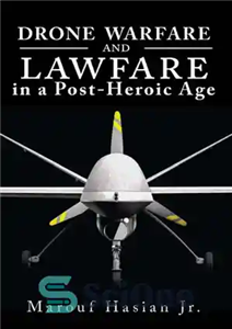 دانلود کتاب Drone Warfare and Lawfare in a Post-Heroic Age – جنگ هواپیماهای بدون سرنشین و قانون شکنی در عصر...