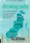 دانلود کتاب Drawing Calm: Relax, refresh, refocus with 20 drawing, painting, and collage workshops inspired by Klimt, Klee, Monet, and...