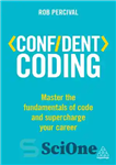 دانلود کتاب Confident Coding : Master the Fundamentals of Code and Supercharge Your Career – کدنویسی مطمئن: بر اصول کدنویسی...