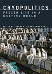 دانلود کتاب Cryopolitics: Frozen Life in a Melting World – Cryopolitics: زندگی یخ زده در جهان در حال ذوب