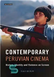 دانلود کتاب Contemporary Peruvian Cinema: History, Identity and Violence on Screen – سینمای معاصر پرو: تاریخ، هویت و خشونت روی...