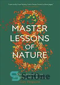 دانلود کتاب Eight Master Lessons of Nature: What Nature Teaches Us About Living Well In The World – هشت درس...