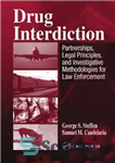 دانلود کتاب Drug interdiction: partnerships, legal principles, and investigative methodologies for law enforcement ممنوعیت مواد مخدر: مشارکت، اصول قانونی،... 