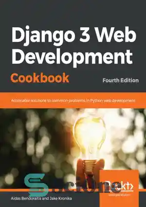 دانلود کتاب Django 3 Web Development Cookbook: Actionable solutions to common problems in Python web development – کتاب آشپزی توسعه...