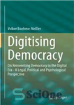 دانلود کتاب Digitising Democracy: On Reinventing Democracy In The Digital Era – A Legal, Political And Psychological Perspective – دیجیتالی...