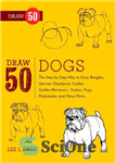 دانلود کتاب Draw 50 Dogs: The Step-by-Step Way to Draw Beagles, German Shepherds, Collies, Golden Retrievers, Yorkies, Pugs, Malamutes, and...