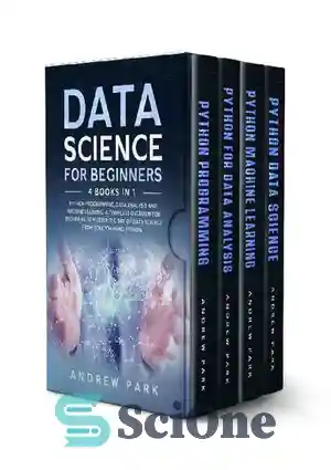 دانلود کتاب Data Science for Beginners: 4 Books in 1: Python Programming, Data Analysis, Machine Learning. A Complete Overview to...