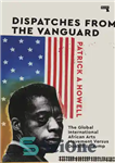 دانلود کتاب Dispatches from the Vanguard: The Global International African Arts Movement versus Donald J. Trump – پیام های پیشتاز:...