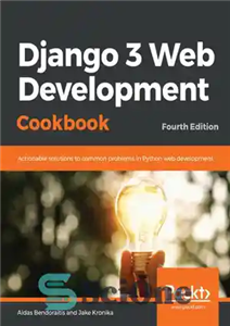 دانلود کتاب Django 3 Web Development Cookbook: Actionable solutions to common problems in Python web development, 4th Edition – کتاب...