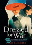 دانلود کتاب Dressed For War: The Story of Audrey Withers, Vogue Editor Extraordinaire from the Blitz to the Swinging Sixties...
