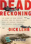 دانلود کتاب Dead Reckoning: The Story of How Johnny Mitchell and His Fighter Pilots Took on Admiral Yamamoto and Avenged...