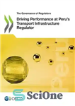 دانلود کتاب Driving Performance at Peru’s Transport Infrastructure Regulator – عملکرد رانندگی در تنظیم کننده زیرساخت حمل و نقل پرو