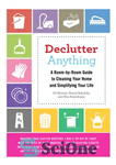 دانلود کتاب Declutter anything: a room-by-room guide to cleaning your home and simplifying your life – هر چیزی را شلوغ...