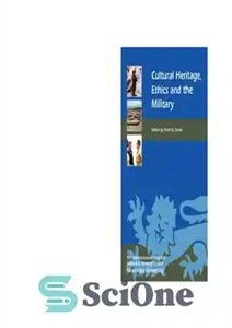 دانلود کتاب Cultural Heritage, Ethics, and the Military میراث فرهنگی ، اخلاق و ارتش 