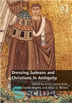 دانلود کتاب Dressing Judeans and Christians in Antiquity – لباس پوشیدن یهودیان و مسیحیان در دوران باستان