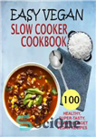 دانلود کتاب Easy vegan slow cooker cookbook: 100 healthy, super-tasty, fix-and-forget vegan recipes – کتاب آشپزی آهسته پز وگان آسان:...