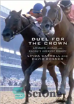 دانلود کتاب DUEL FOR THE CROWN: affirmed, alydar, and racing’s greatest rivalry – دوئل برای تاج: تأیید شده ، آلدری...