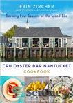 دانلود کتاب CRU Oyster Bar Nantucket cookbook: savoring four seasons of the good life – کتاب آشپزی Nantucket Cru Oyster...