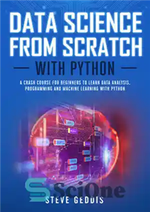 دانلود کتاب Data Science from Scratch With Python: A crash course for beginners to learn Data Analysis, Programming and Machine...