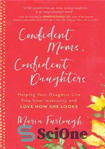 دانلود کتاب Confident moms, confident daughters: helping your daughter live free from insecurity and love how she looks – مادران... 