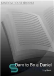 دانلود کتاب Dare to be a Daniel: then and now – جرات دنیل بودن را داشته باش: آن زمان و...