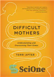 دانلود کتاب Difficult mothers: understanding and overcoming their power – مادران دشوار: درک و غلبه بر قدرت خود