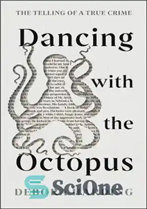 دانلود کتاب Dancing with the Octopus: The Telling of a True Crime – رقص با اختاپوس: روایت یک جنایت واقعی 