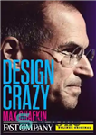 دانلود کتاب Design Crazy: Good Looks, Hot Tempers, and True Genius at Apple – طراحی دیوانه: ظاهر خوب ، وسوسه...